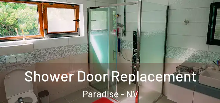Shower Door Replacement Paradise - NV